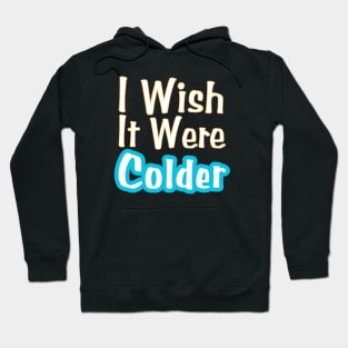 I Wish It Were Colder Hoodie